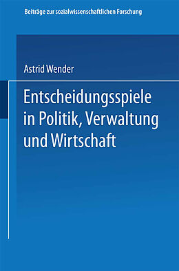 Kartonierter Einband Entscheidungsspiele in Politik, Verwaltung und Wirtschaft von Astrid Wender