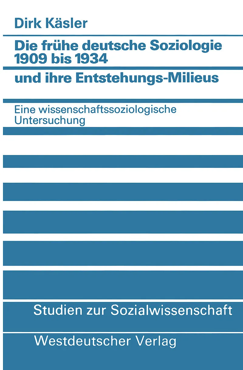 Die frühe deutsche Soziologie 1909 bis 1934 und ihre Entstehungs-Milieus