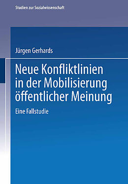 Kartonierter Einband Neue Konfliktlinien in der Mobilisierung öffentlicher Meinung von Jürgen Gerhards