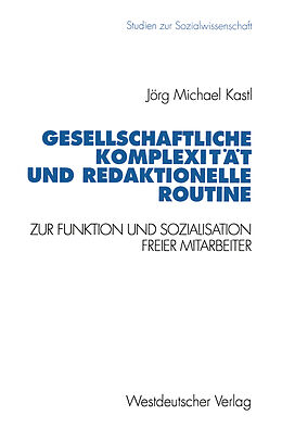 Kartonierter Einband Gesellschaftliche Komplexität und redaktionelle Routine von Jörg Michael Kastl