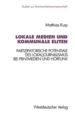 Kartonierter Einband Lokale Medien und kommunale Eliten von Matthias Kurp