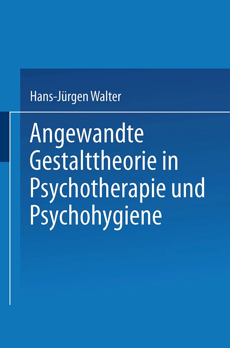 Angewandte Gestalttheorie in Psychotherapie und Psychohygiene