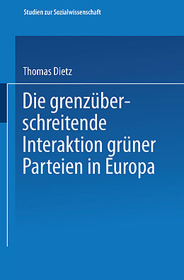 Kartonierter Einband Die grenzüberschreitende Interaktion grüner Parteien in Europa von Thomas Dietz