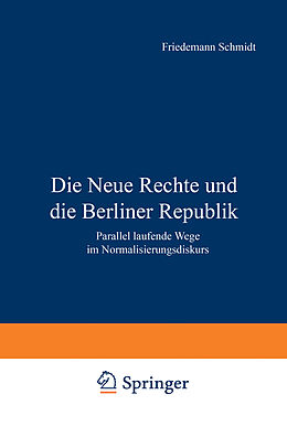 Kartonierter Einband Die Neue Rechte und die Berliner Republik von Friedemann Schmidt