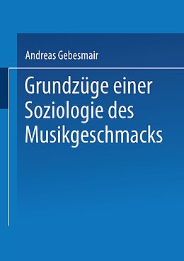 Kartonierter Einband Grundzüge einer Soziologie des Musikgeschmacks von Andreas Gebesmair