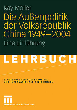Kartonierter Einband Die Außenpolitik der Volksrepublik China 1949  2004 von Kay Möller