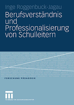 Kartonierter Einband Berufsverständnis und Professionalisierung von Schulleitern von Inge Roggenbuck-Jagau