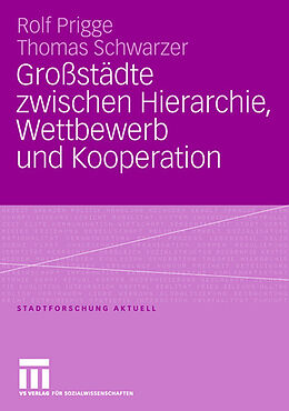 Kartonierter Einband Großstädte zwischen Hierarchie, Wettbewerb und Kooperation von Rolf Prigge, Thomas Schwarzer