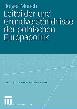 Kartonierter Einband Leitbilder und Grundverständnisse der polnischen Europapolitik von Holger Münch