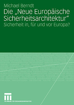 Kartonierter Einband Die &quot;Neue Europäische Sicherheitsarchitektur&quot; von Michael Berndt
