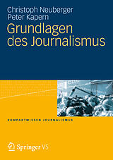 Kartonierter Einband Grundlagen des Journalismus von Christoph Neuberger, Peter Kapern