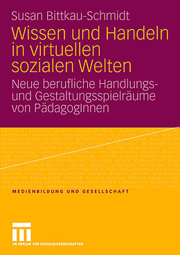 Kartonierter Einband Wissen und Handeln in virtuellen sozialen Welten von Susan Bittkau-Schmidt