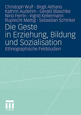 Kartonierter Einband Die Geste in Erziehung, Bildung und Sozialisation von Christoph Wulf, Birgit Althans, Kathrin Audehm