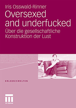 Kartonierter Einband Oversexed and underfucked von Iris Osswald-Rinner