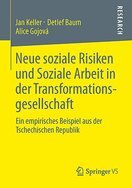 Kartonierter Einband Neue soziale Risiken und Soziale Arbeit in der Transformationsgesellschaft von Jan Keller, Detlef Baum, Alice Gojová