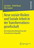 E-Book (pdf) Neue soziale Risiken und Soziale Arbeit in der Transformationsgesellschaft von Jan Keller, Detlef Baum, Alice Gojová