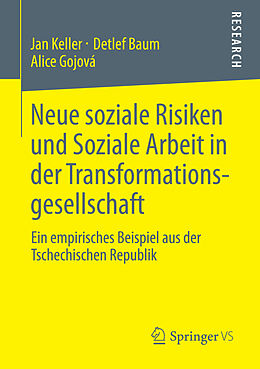 E-Book (pdf) Neue soziale Risiken und Soziale Arbeit in der Transformationsgesellschaft von Jan Keller, Detlef Baum, Alice Gojová