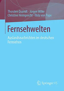 E-Book (pdf) Fernsehwelten von Thorsten Quandt, Jürgen Wilke, Christine Heimprecht