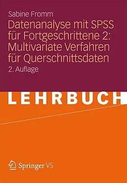 E-Book (pdf) Datenanalyse mit SPSS für Fortgeschrittene 2: Multivariate Verfahren für Querschnittsdaten von Sabine Fromm