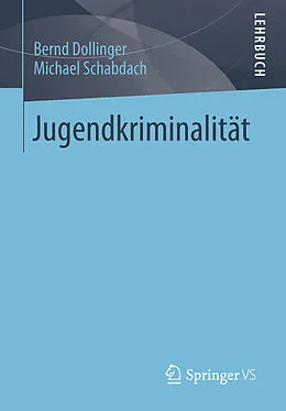 E-Book (pdf) Jugendkriminalität von Bernd Dollinger, Michael Schabdach