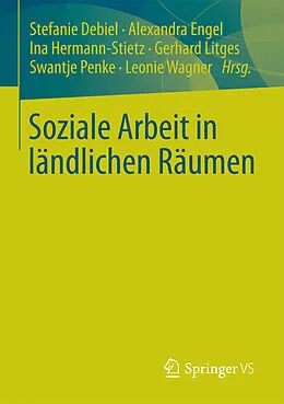 E-Book (pdf) Soziale Arbeit in ländlichen Räumen von Stefanie Debiel, Alexandra Engel, Ina Hermann-Stietz