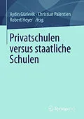 E-Book (pdf) Privatschulen versus staatliche Schulen von Aydin Gürlevik, Christian Palentien, Robert Heyer