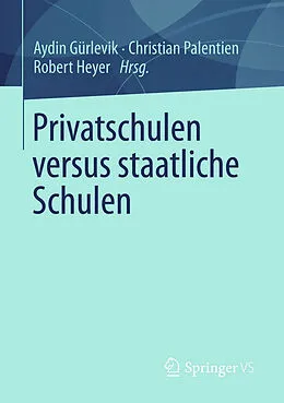 E-Book (pdf) Privatschulen versus staatliche Schulen von Aydin Gürlevik, Christian Palentien, Robert Heyer