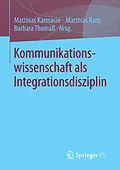 E-Book (pdf) Kommunikationswissenschaft als Integrationsdisziplin von Matthias Karmasin, Matthias Rath, Barbara Thomaß