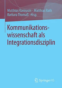 E-Book (pdf) Kommunikationswissenschaft als Integrationsdisziplin von Matthias Karmasin, Matthias Rath, Barbara Thomaß