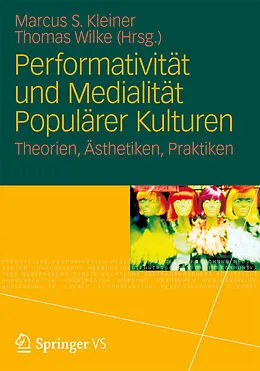 E-Book (pdf) Performativität und Medialität Populärer Kulturen von Marcus S. Kleiner, Thomas Wilke