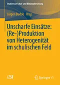 E-Book (pdf) Unscharfe Einsätze: (Re-)Produktion von Heterogenität im schulischen Feld von Juergen Budde