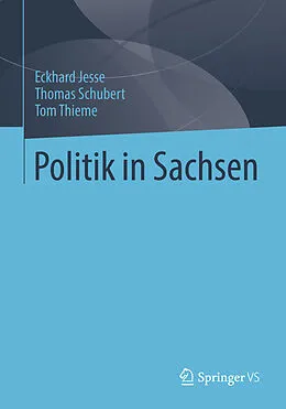 E-Book (pdf) Politik in Sachsen von Eckhard Jesse, Thomas Schubert, Tom Thieme