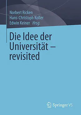 E-Book (pdf) Die Idee der Universität - revisited von Norbert Ricken, Hans-Christoph Koller, Edwin Keiner