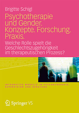 E-Book (pdf) Psychotherapie und Gender. Konzepte. Forschung. Praxis. von Brigitte Schigl