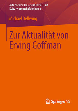 Kartonierter Einband Zur Aktualität von Erving Goffman von Michael Dellwing