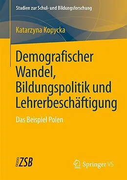 E-Book (pdf) Demografischer Wandel, Bildungspolitik und Lehrerbeschäftigung von Katarzyna Kopycka