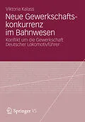 E-Book (pdf) Neue Gewerkschaftskonkurrenz im Bahnwesen von Viktoria Kalass