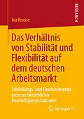 E-Book (pdf) Das Verhältnis von Stabilität und Flexibilität auf dem deutschen Arbeitsmarkt von Ina Krause