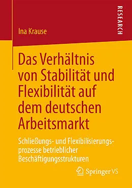 E-Book (pdf) Das Verhältnis von Stabilität und Flexibilität auf dem deutschen Arbeitsmarkt von Ina Krause