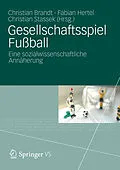 E-Book (pdf) Gesellschaftsspiel Fußball von Christian Brandt, Fabian Hertel, Christian Stassek