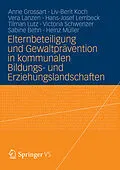 E-Book (pdf) Elternbeteiligung und Gewaltprävention in kommunalen Bildungs- und Erziehungslandschaften von Anne Grossart, Liv-Berit Koch, Vera Lanzen