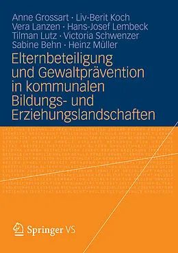 E-Book (pdf) Elternbeteiligung und Gewaltprävention in kommunalen Bildungs- und Erziehungslandschaften von Anne Grossart, Liv-Berit Koch, Vera Lanzen