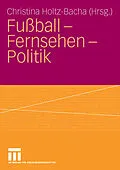 E-Book (pdf) Fußball - Fernsehen - Politik von Christina Holtz-Bacha