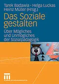 E-Book (pdf) Das Soziale gestalten von Tarek Badawia, Heinz Müller, Helga Luckas