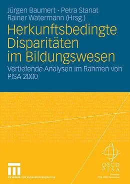 E-Book (pdf) Herkunftsbedingte Disparitäten im Bildungswesen: Differenzielle Bildungsprozesse und Probleme der Verteilungsgerechtigkeit von Jürgen Baumert, Petra Stanat, Rainer Watermann
