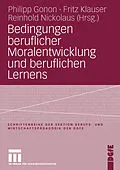 E-Book (pdf) Bedingungen beruflicher Moralentwicklung und beruflichen Lernens von Philipp Gonon, Reinhold Nickolaus, Fritz Klauser