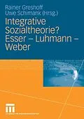 E-Book (pdf) Integrative Sozialtheorie? Esser - Luhmann - Weber von Rainer Greshoff, Uwe Schimank