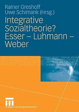 E-Book (pdf) Integrative Sozialtheorie? Esser - Luhmann - Weber von Rainer Greshoff, Uwe Schimank