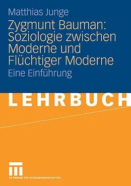 E-Book (pdf) Zygmunt Bauman: Soziologie zwischen Moderne und Flüchtiger Moderne von Matthias Junge