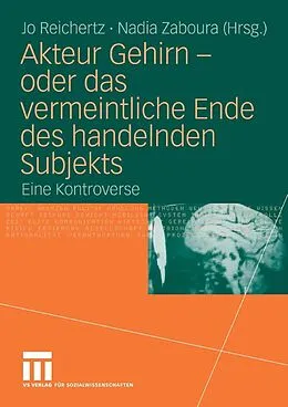 E-Book (pdf) Akteur Gehirn - oder das vermeintliche Ende des handelnden Subjekts von Jo Reichertz, Nadia Zaboura